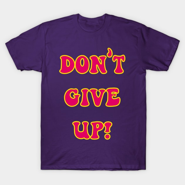 Don't Give Up T-Shirt by yayor